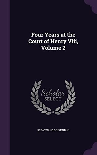 Four Years at the Court of Henry Viii, Volume 2 cover