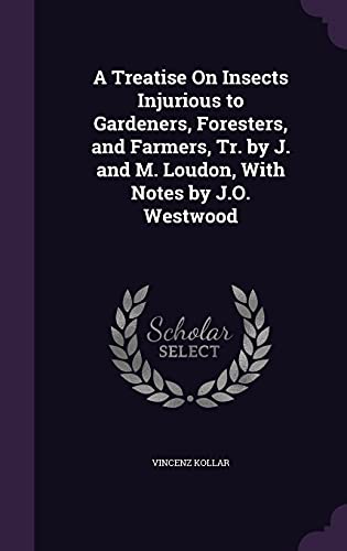A Treatise On Insects Injurious to Gardeners, Foresters, and Farmers, cover