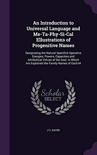 An Introduction to Universal Language and Me-Ta-Phy-Si-Cal Ellustrations of Progenitive Names
