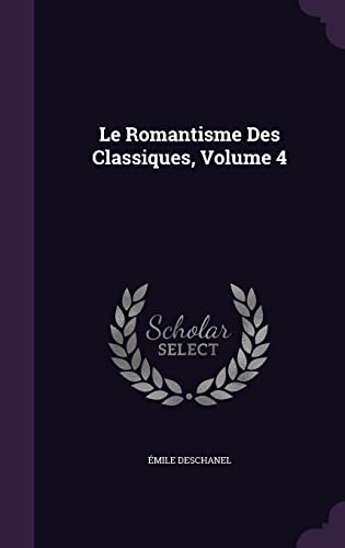 Le Romantisme Des Classiques, Volume 4 cover