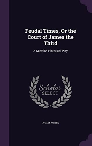 Feudal Times, Or the Court of James the Third cover