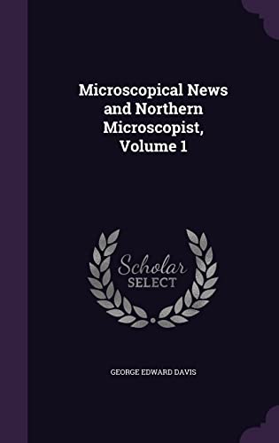 Microscopical News and Northern Microscopist, Volume 1 cover