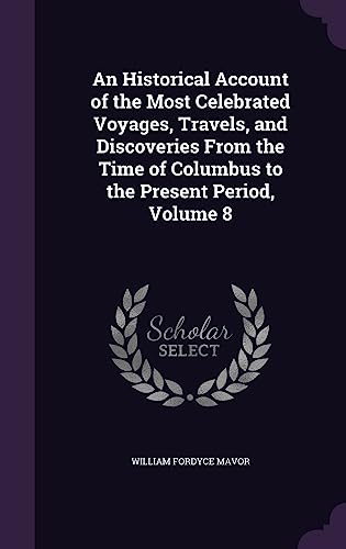 An Historical Account of the Most Celebrated Voyages, Travels, and Dis cover