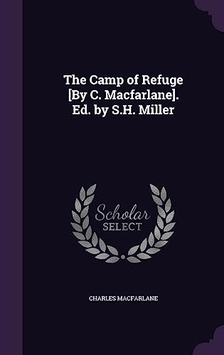 The Camp of Refuge [By C. Macfarlane]. Ed. by S.H. Miller cover