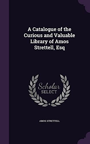 A Catalogue of the Curious and Valuable Library of Amos Strettell, Esq cover