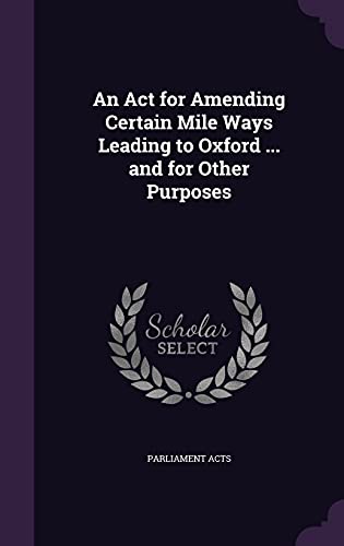 An Act for Amending Certain Mile Ways Leading to Oxford ... and for Ot cover