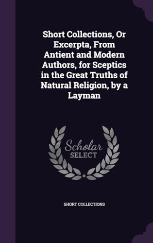 Short Collections, Or Excerpta, From Antient and Modern Authors, for S cover