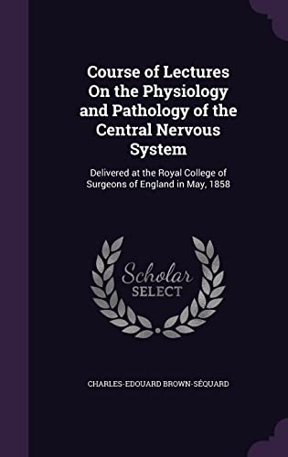 Course of Lectures On the Physiology and Pathology of the Central Nerv cover