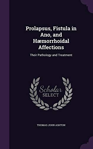 Prolapsus, Fistula in Ano, and Hæmorrhoidal Affections cover