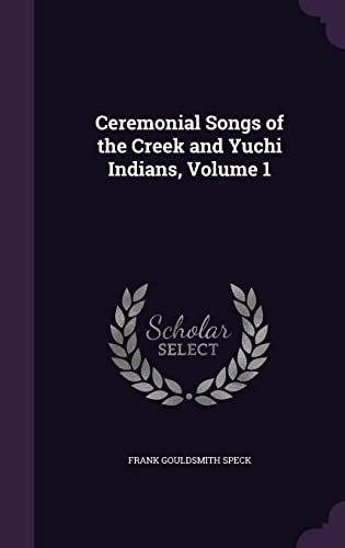 Ceremonial Songs of the Creek and Yuchi Indians, Volume 1 cover
