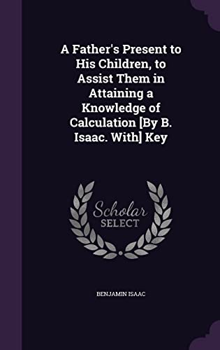 A Father's Present to His Children, to Assist Them in Attaining a Know cover