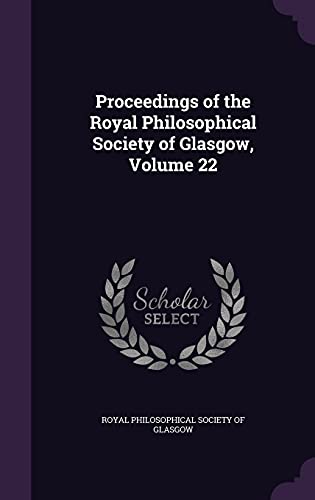 Proceedings of the Royal Philosophical Society of Glasgow, Volume 22 cover