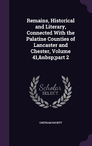 Remains, Historical and Literary, Connected With the Palatine Counties cover