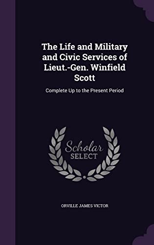 The Life and Military and Civic Services of Lieut.-Gen. Winfield Scott cover