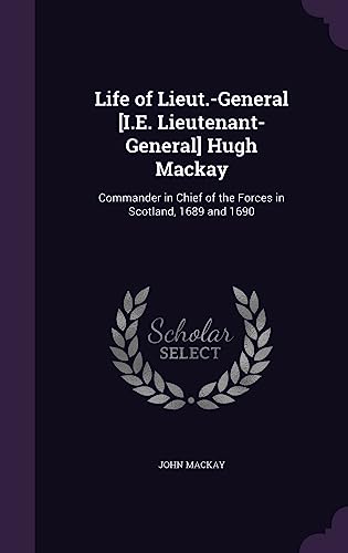 Life of Lieut.-General [I.E. Lieutenant-General] Hugh Mackay cover