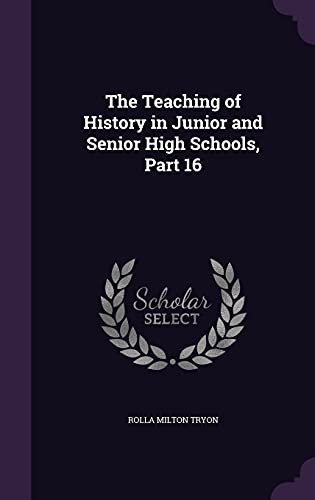 The Teaching of History in Junior and Senior High Schools, Part 16 cover