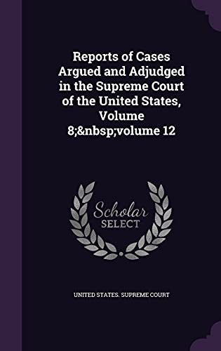 Reports of Cases Argued and Adjudged in the Supreme Court of the Unite cover