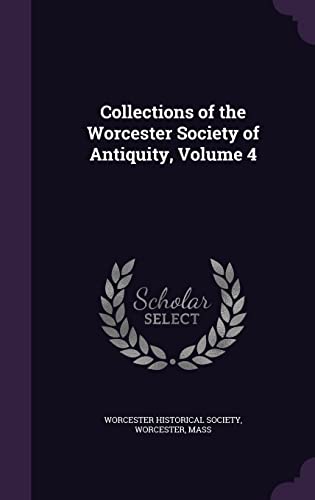 Collections of the Worcester Society of Antiquity, Volume 4 cover
