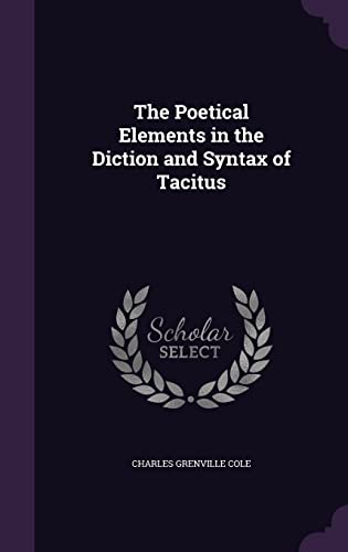 The Poetical Elements in the Diction and Syntax of Tacitus cover