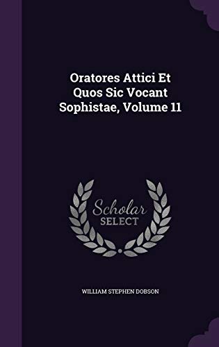 Oratores Attici Et Quos Sic Vocant Sophistae, Volume 11 cover