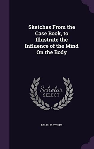 Sketches From the Case Book, to Illustrate the Influence of the Mind O cover