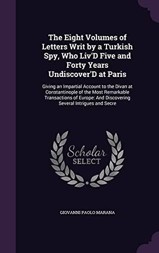 The Eight Volumes of Letters Writ by a Turkish Spy, Who Liv'D Five and cover
