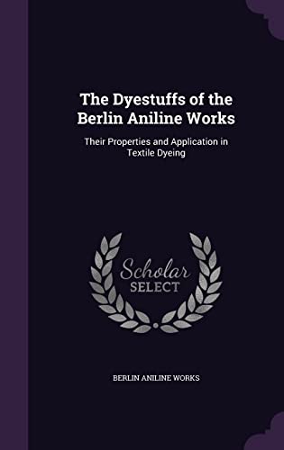 The Dyestuffs of the Berlin Aniline Works cover