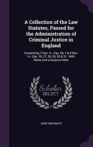 A Collection of the Law Statutes, Passed for the Administration of Cri cover