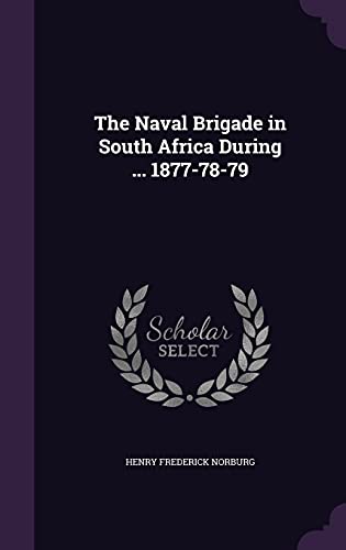 The Naval Brigade in South Africa During ... 1877-78-79 cover