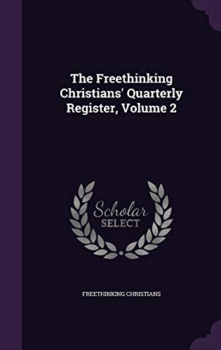 The Freethinking Christians' Quarterly Register, Volume 2 cover
