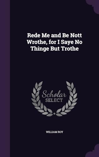 Rede Me and Be Nott Wrothe, for I Saye No Thinge But Trothe cover
