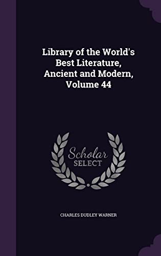 Library of the World's Best Literature, Ancient and Modern, Volume 44 cover