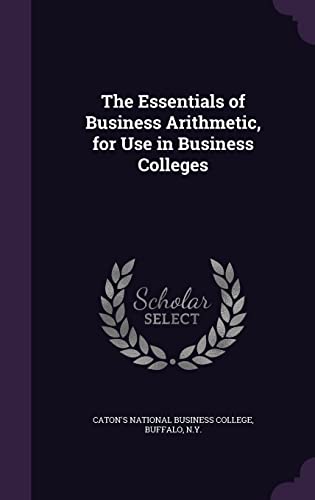 The Essentials of Business Arithmetic, for Use in Business Colleges cover