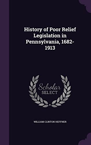 History of Poor Relief Legislation in Pennsylvania, 1682-1913 cover