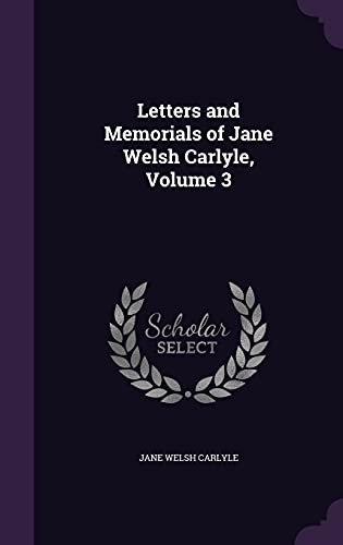 Letters and Memorials of Jane Welsh Carlyle, Volume 3 cover