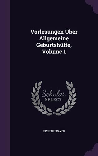 Vorlesungen Über Allgemeine Geburtshülfe, Volume 1 cover