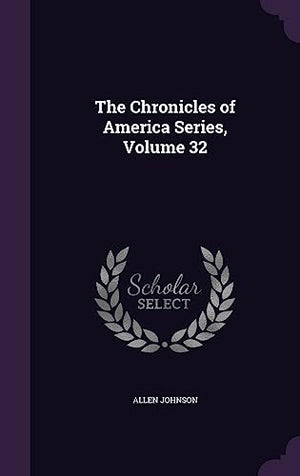The Chronicles of America Series, Volume 32