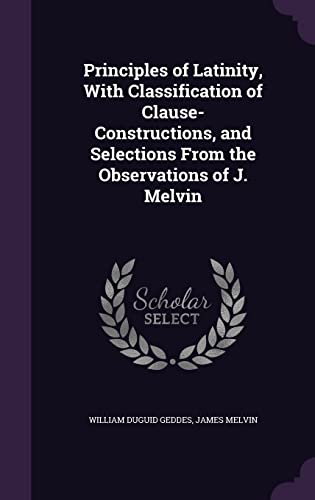 Principles of Latinity, With Classification of Clause-Constructions, a cover