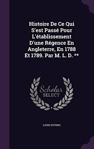 Histoire De Ce Qui S'est Passe Pour L'etablissement D'une Regence En A cover