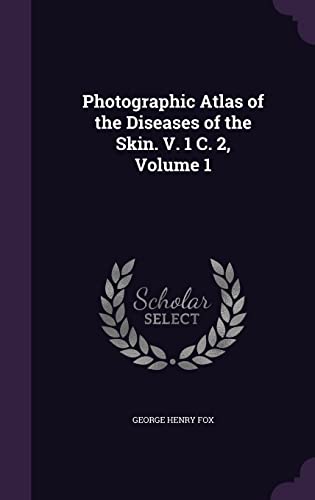 Photographic Atlas of the Diseases of the Skin. V. 1 C. 2, Volume 1 cover