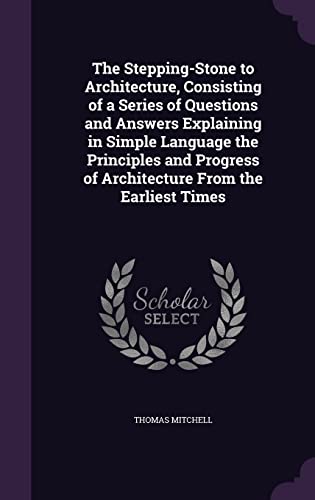 The Stepping-Stone to Architecture, Consisting of a Series of Question cover
