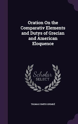 Oration On the Comparativ Elements and Dutys of Grecian and American E cover