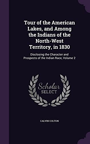 Tour of the American Lakes, and Among the Indians of the North-West Te cover