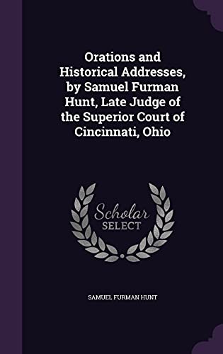 Orations and Historical Addresses, by Samuel Furman Hunt, Late Judge o cover