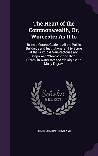 The Heart of the Commonwealth, Or, Worcester As It Is cover