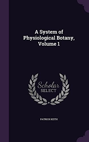 A System of Physiological Botany, Volume 1 cover
