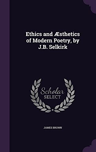 Ethics and Æsthetics of Modern Poetry, by J.B. Selkirk cover