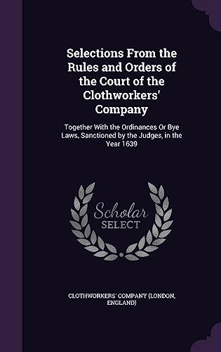 Selections From the Rules and Orders of the Court of the Clothworkers' cover