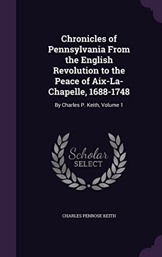 Chronicles of Pennsylvania From the English Revolution to the Peace of cover