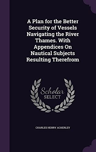 A Plan for the Better Security of Vessels Navigating the River Thames. cover